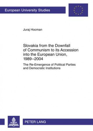 Carte Slovakia from the Downfall of Communism to its Accession into the European Union, 1989-2004 Juraj Hocman
