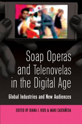 Książka Soap Operas and Telenovelas in the Digital Age Diana I. Rios