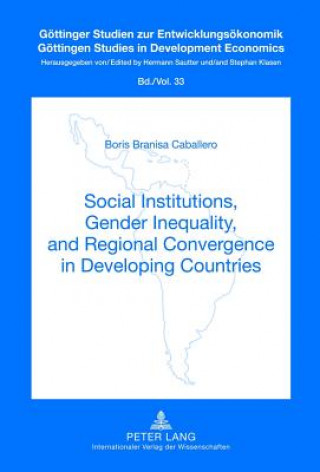 Carte Social Institutions, Gender Inequality, and Regional Convergence in Developing Countries Boris Branisa Caballero