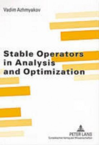 Knjiga Stable Operators in Analysis and Optimization Vadim Azhmyakov