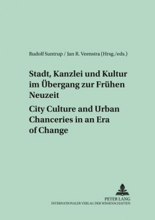 Buch Stadt, Kanzlei Und Kultur Im Uebergang Zur Fruehen Neuzeit City Culture and Urban Chanceries in an Era of Change Rudolf Suntrup