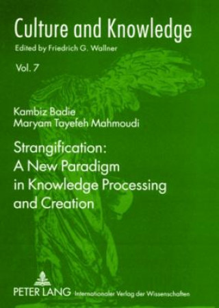 Kniha Strangification: A New Paradigm in Knowledge Processing and Creation Kambiz Badie