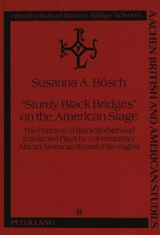 Kniha "Sturdy Black Bridges" on the American Stage Susanna A. Bosch