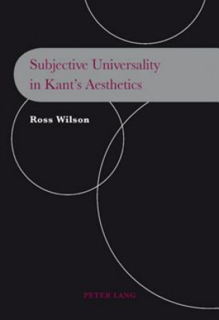 Kniha Subjective Universality in Kant's Aesthetics Ross Wilson