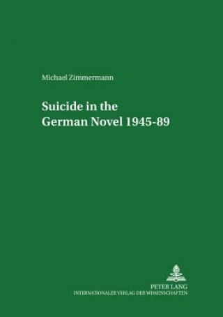 Könyv Suicide in the German Novel 1945-89 Michael Zimmermann