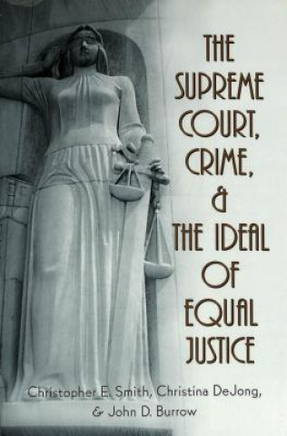 Kniha Supreme Court, Crime, and the Ideal of Equal Justice Christopher E. Smith