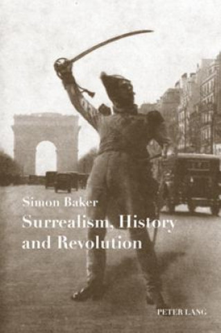 Kniha Surrealism, History and Revolution Simon Baker