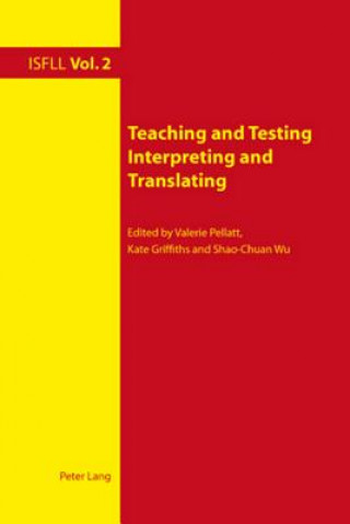 Kniha Teaching and Testing Interpreting and Translating Valerie Pellatt