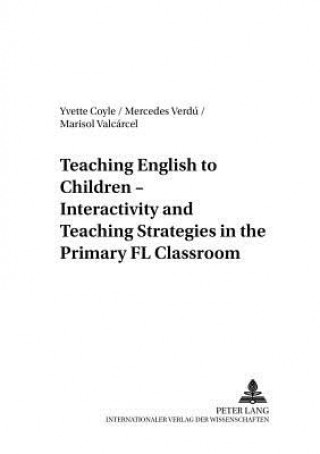 Knjiga Teaching English to Children - Interactivity and Teaching Strategies in the Primary FL Classroom Yvette Coyle