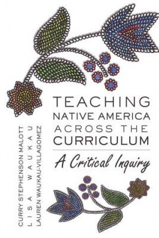 Książka Teaching Native America Across the Curriculum Curry Stephenson Malott