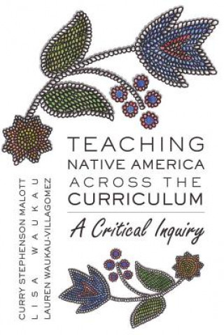 Książka Teaching Native America Across the Curriculum Curry Stephenson Malott