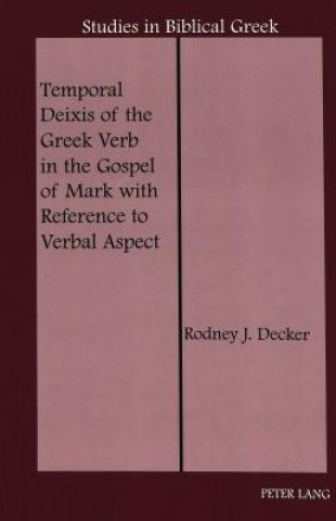 Book Temporal Deixis of the Greek Verb in the Gospel of Mark with Reference to Verbal Aspect Rodney J. Decker