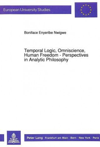Knjiga Temporal Logic, Omniscience, Human Freedom Boniface Enyeribe Nwigwe
