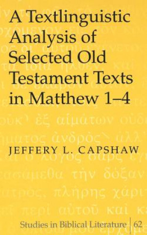 Carte Textlinguistic Analysis of Selected Old Testament Texts in Matthew 1-4 Jeffery L Capshaw