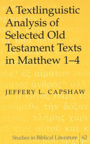 Książka Textlinguistic Analysis of Selected Old Testament Texts in Matthew 1-4 Jeffery L Capshaw