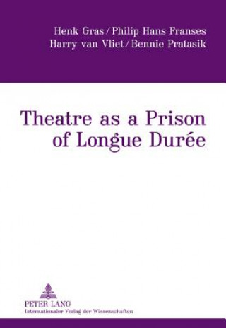 Книга Theatre as a Prison of Longue Duree Henk Gras
