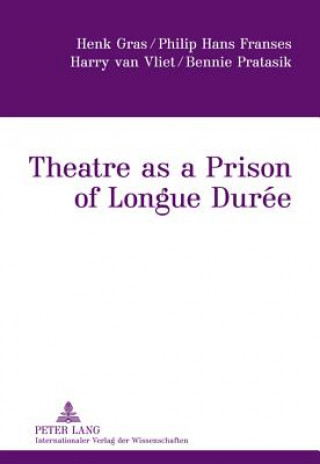 Kniha Theatre as a Prison of Longue Duree Henk Gras