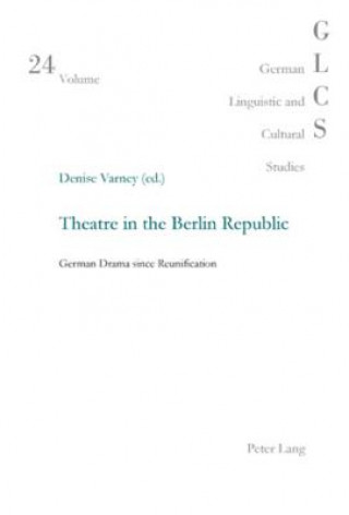 Kniha Theatre in the Berlin Republic Denise Varney