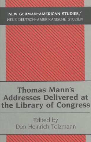 Könyv Thomas Mann's Addresses Delivered at the Library of Congress Thomas Mann
