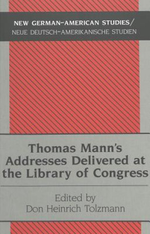 Книга Thomas Mann's Addresses Delivered at the Library of Congress Thomas Mann