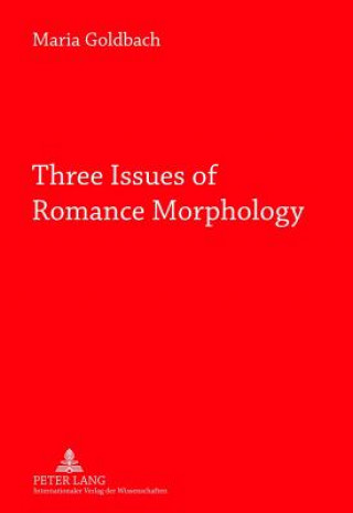 Buch Three Issues of Romance Morphology Maria Goldbach