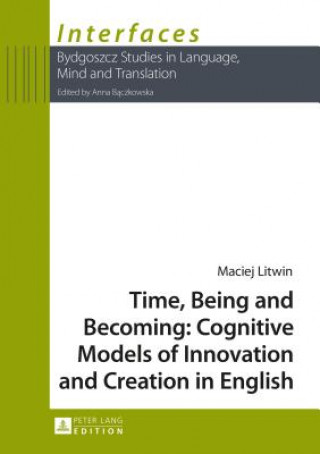 Carte Time, Being and Becoming: Cognitive Models of Innovation and Creation in English Maciej Litwin