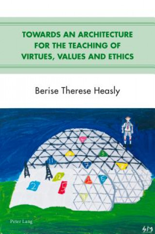 Kniha Towards an Architecture for the Teaching of Virtues, Values and Ethics Berise Therese Heasly