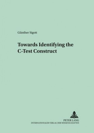 Kniha Towards Identifying the C-Test Construct Gunther Sigott