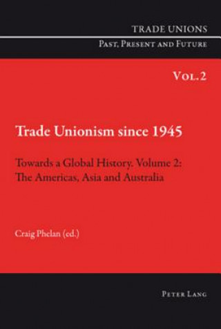 Kniha Trade Unionism since 1945: Towards a Global History. Volume 2 Craig Phelan