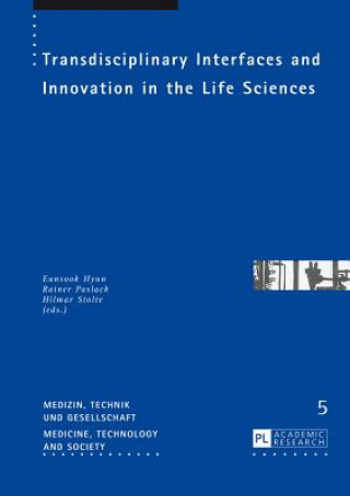 Kniha Transdisciplinary Interfaces and Innovation in the Life Sciences Eunsook Hyun