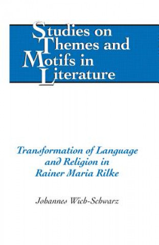 Książka Transformation of Language and Religion in Rainer Maria Rilke Johannes Wich-Schwarz