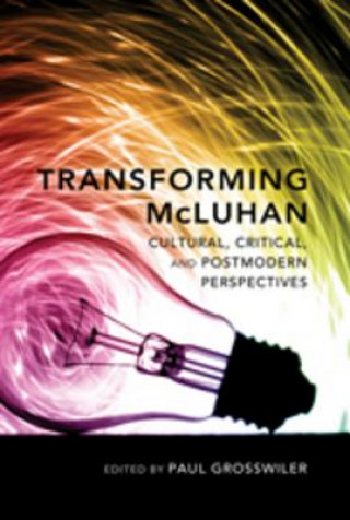Knjiga Transforming McLuhan Paul Grosswiler
