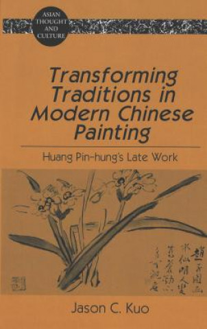 Könyv Transforming Traditions in Modern Chinese Painting Jason C. Kuo