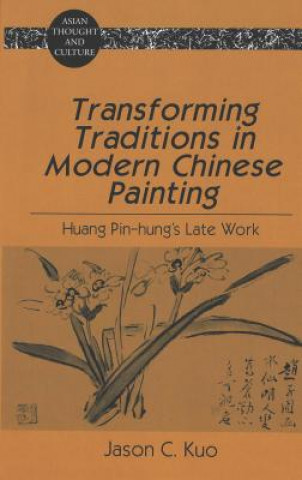 Kniha Transforming Traditions in Modern Chinese Painting Jason C. Kuo