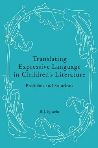 Kniha Translating Expressive Language in Children's Literature B. J. Epstein