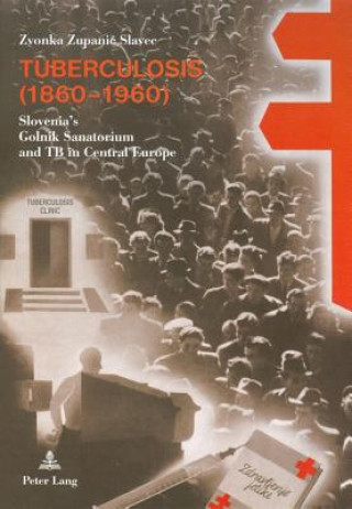 Knjiga Tuberculosis (1860-1960) Zvonka Zupanic Slavec