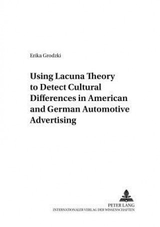 Książka Using Lacuna Theory to Detect Cultural Differences in American and German Automotive Advertising Erika Grodzki