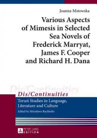 Kniha Various Aspects of Mimesis in Selected Sea Novels of Frederick Marryat, James F. Cooper and Richard H. Dana Joanna Mstowska