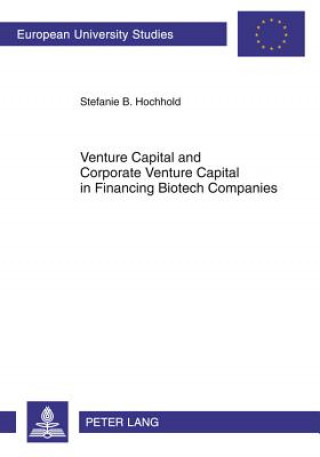 Carte Venture Capital and Corporate Venture Capital in Financing Biotech Companies Stefanie B. Hochhold