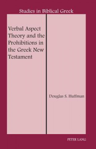 Kniha Verbal Aspect Theory and the Prohibitions in the Greek New Testament Douglas S. Huffman