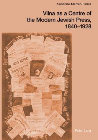 Libro Vilna as a Centre of the Modern Jewish Press, 1840-1928 Susanne Marten-Finnis