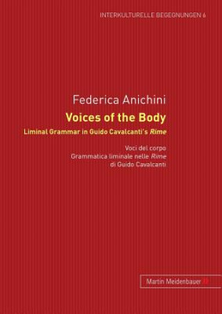 Book Voices of the Body. Liminal Grammar in Guido Cavalcanti's Rime Federica Anichini