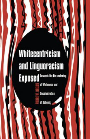 Książka Whitecentricism and Linguoracism Exposed Pierre W. Orelus