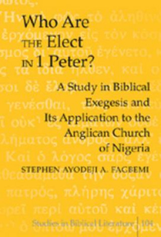 Könyv Who are the Elect in 1 Peter? Stephen Ayodeji A. Fagbemi