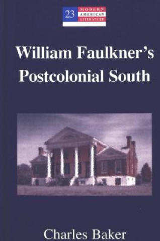 Kniha William Faulkner's Postcolonial South Charles Baker