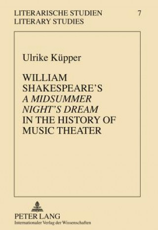Carte William Shakespeare's "A Midsummer Night's Dream" in the History of Music Theater Ulrike Kuepper