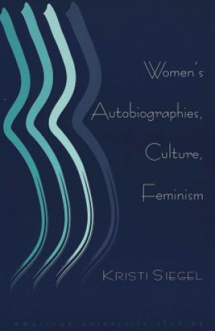 Kniha Women's Autobiographies, Culture, Feminism Kristi Siegel