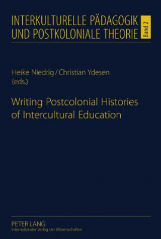 Kniha Writing Postcolonial Histories of Intercultural Education Heike Niedrig