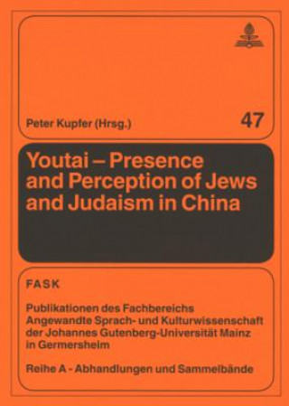 Kniha Youtai - Presence and Perception of Jews and Judaism in China Peter Kupfer