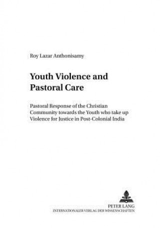 Könyv Youth Violence and Pastoral Care Roy Lazar Anthonisamy